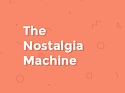 the nostalgia machine